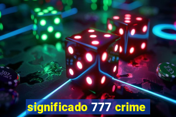 significado 777 crime